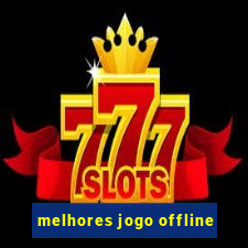 melhores jogo offline